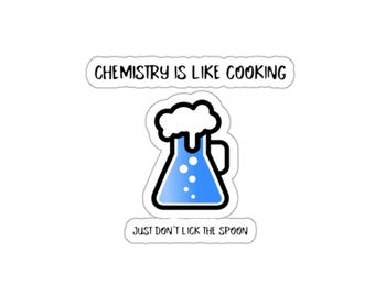 Chemistry Is Like Cooking Just Don't Lick The Spoon- Fun Chemistry Sticker