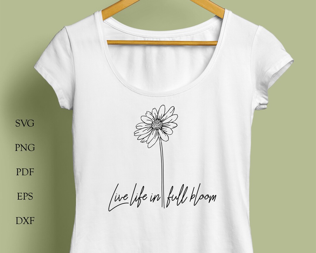 Live Life in Full Bloom Svg-women Spring Shirt Design Svg-daisy ...