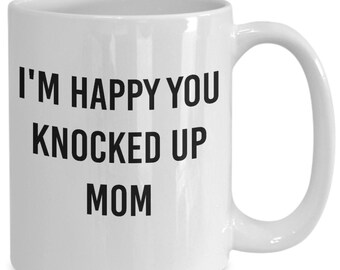 I'm happy you knocked up mom mug, fathers day gift, dad mug from daughter, personalized gift for dad