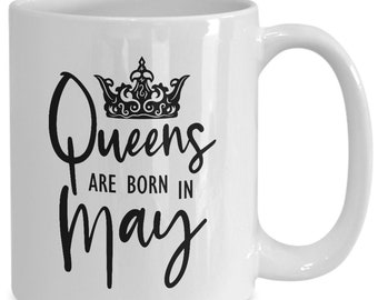 Queens Are Born in May Mug, May Birthday Gift for Her, Women Coffee Tea Mug