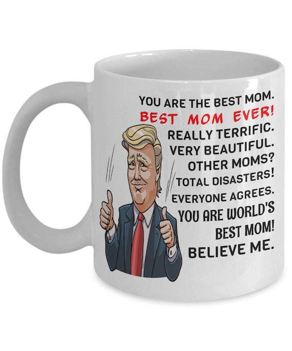 Trump Mom Mug  You Are A Great Mom Truly An Incredible Woman Mug