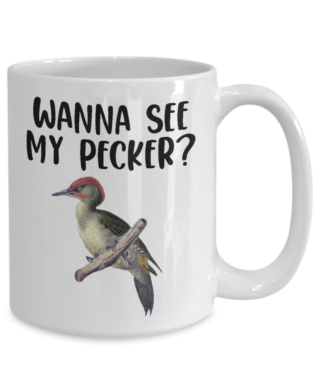 Wanna See My Pecker, Nice Pecker Mug, Woodpecker Coffee Cup
