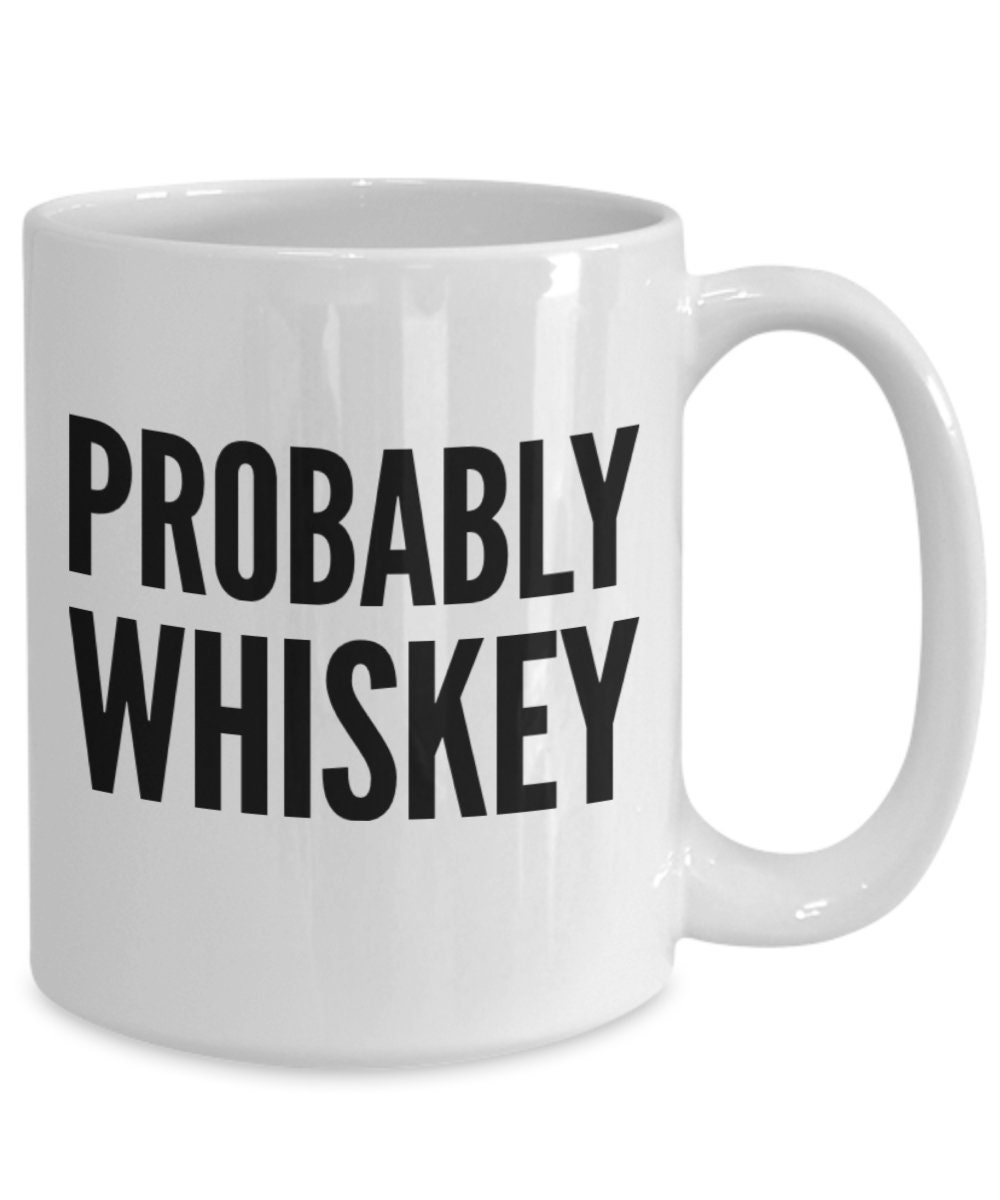 Probably Whiskey Mug Dishwasher Safe Whiskey Coffee Mug 