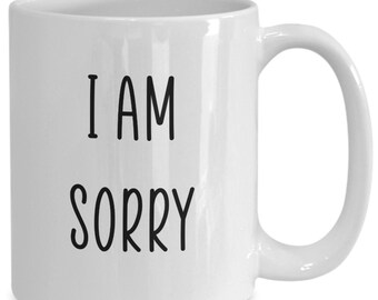 I Am Sorry Mug, Apology Coffee Mug, Sorry Coffee Mug