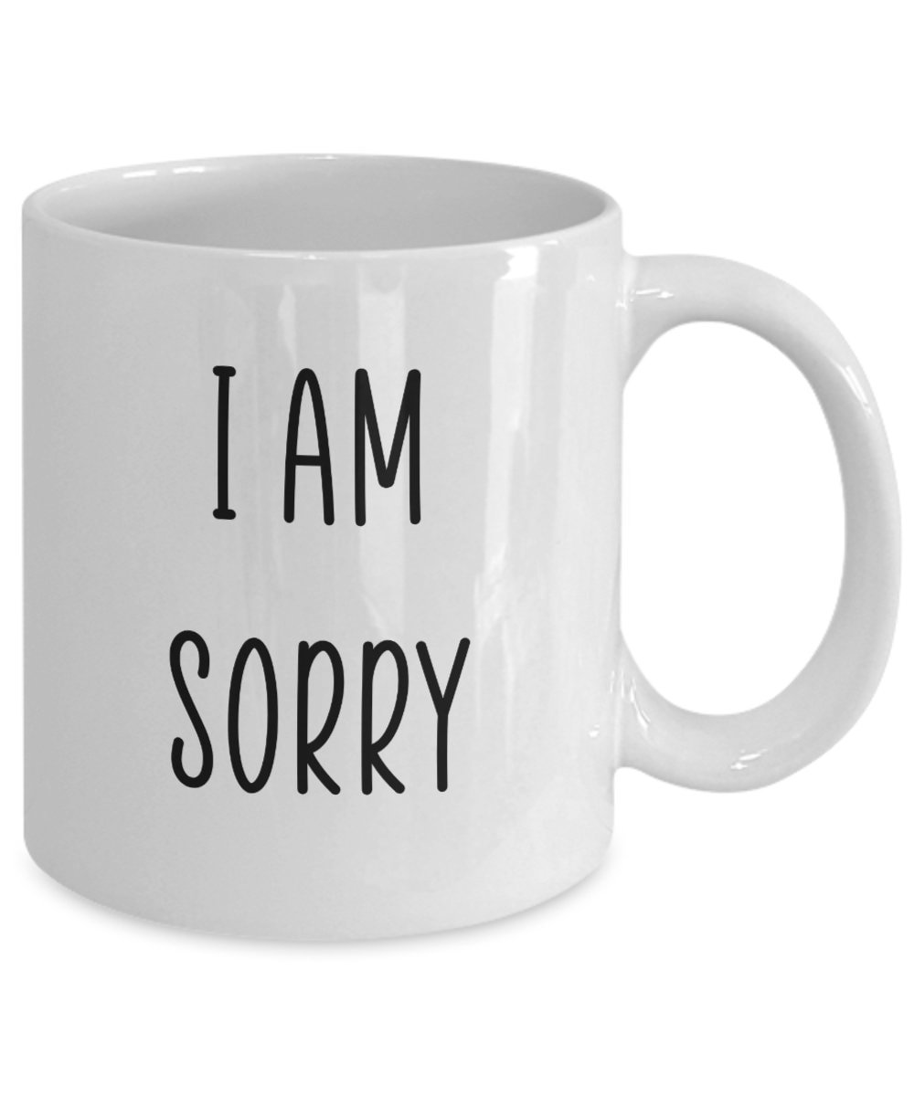 I Am Sorry Mug Apology Coffee Mug Sorry Coffee Mug - Etsy