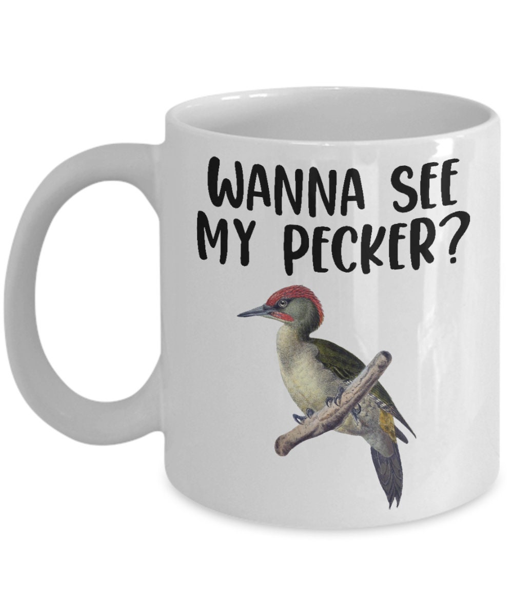 Wanna See My Pecker, Nice Pecker Mug, Woodpecker Coffee Cup, Birdwatcher  Christmas, Birding Birthday, Fowl Language Bird Mug, Birder Gift - Etsy