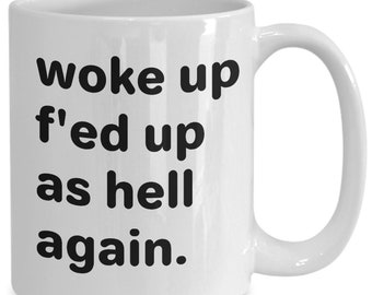 Svegliato F'ed up As Hell Again Mug Sentirsi incasinato Tazza di caffè Fcked Up Regalo