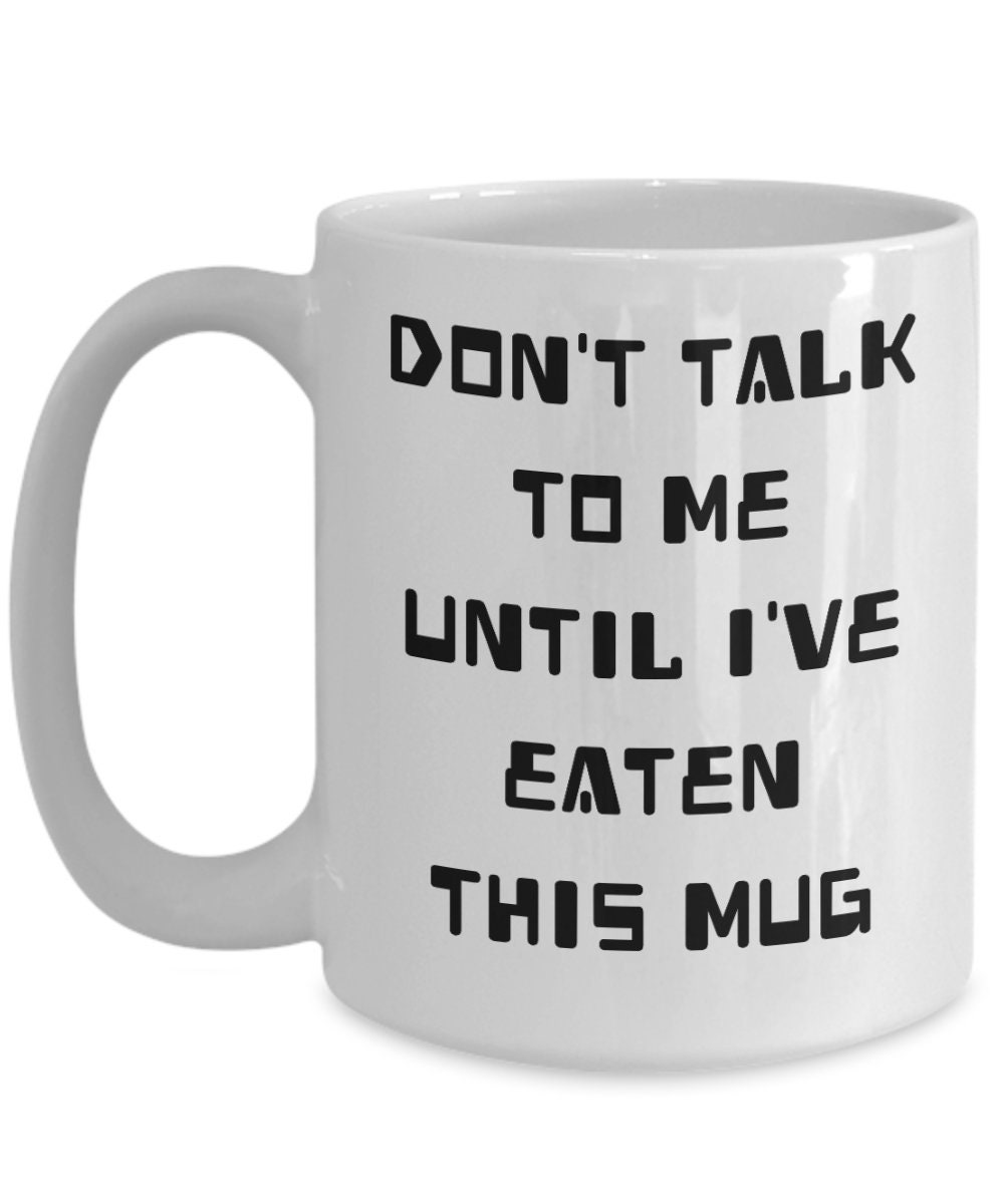 Don't Talk To Me Until I've Eaten This Mug