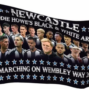 May include: A black and white flag with the words "Newcastle Eddie Howe's Black & White Army" and "Marching on Wembley Way 2025". The flag features a group of men wearing black and white soccer jerseys.