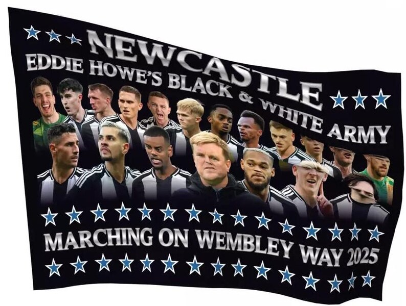 May include: A black and white flag with the words "Newcastle Eddie Howe's Black & White Army" and "Marching on Wembley Way 2025". The flag features a group of men wearing black and white soccer jerseys.