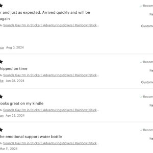 May include: Four customer reviews for a sticker that says "Sounds Gay I'm in Sticker". The reviews are all five stars and say things like "Great sticker and just as expected. Arrived quickly and will be purchasing again." and "Perfect for the emotional support water bottle."