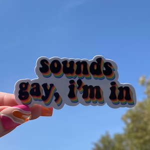 Sounds Gay I&#39;m in Sticker | Adventuringstickers | Rainbow| Stickers| Vinyl Sticker| LGBTQ| Pride Stickers| Pride Collection|