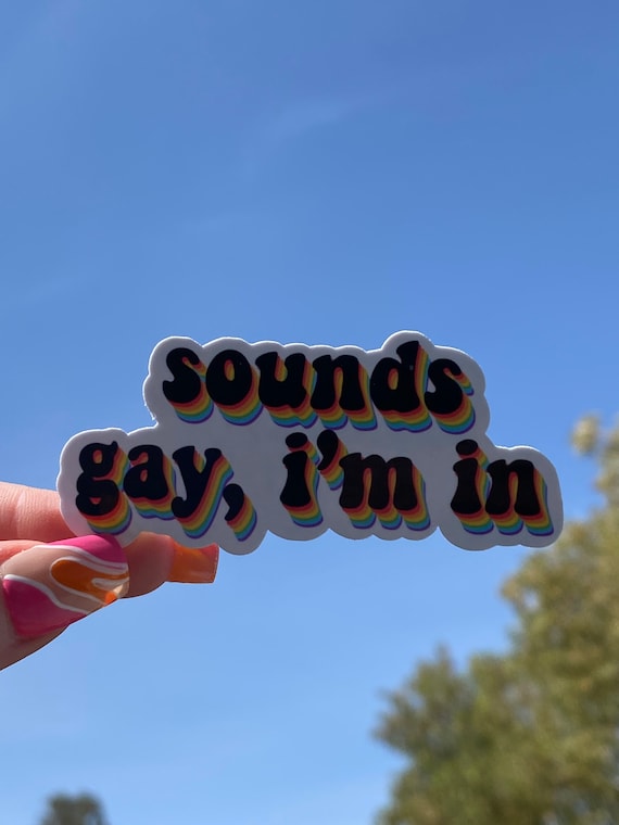 Sounds Gay I'm in Sticker | Adventuringstickers | Rainbow| Stickers| Vinyl Sticker| LGBTQ| Pride Stickers| Pride Collection|