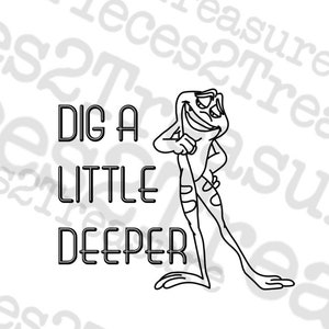 Princess and the Frog, Dig a Little Deeper, Cute, SVG, Inspirational, Prince Naveen, Cricut SVG, Silhouette SVG, Vinyl Cut digital file