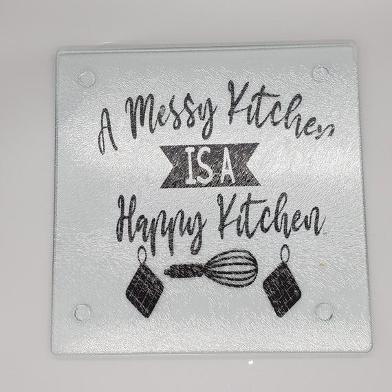 a messy kitchen is a happy kitchen, glass cutting board, home gift, gifts for the kitchen, glass trivet, charcuterie