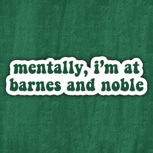 Mentally, I&#39;m at Barnes & Noble in Forest Green: Bookish sticker, kindle sticker, book lover, reading