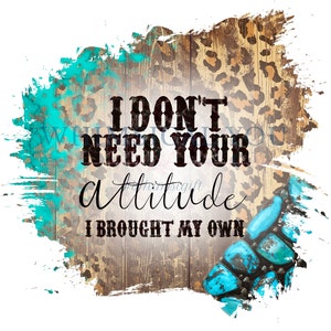I Don&#39;t Need Your Attitude Leopard PNG, Retro Sublimation, Vintage, Funny Sublimation, Grunge, digital download, Country, Western