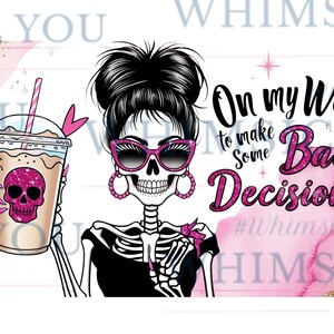On My Way To Make Some Bad Decisions Sarcastic PNG Snarky Funny Skeleton Png Adult Humor Png Messy Bun Skull Png Sarcasm Trendy Png ORIGINAL