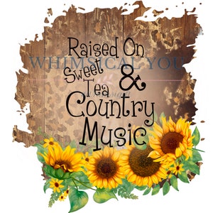 Raised on Sweet Tea and Country Music png, sublimation design download, sunflower sublimation design, sublimation graphics, country png