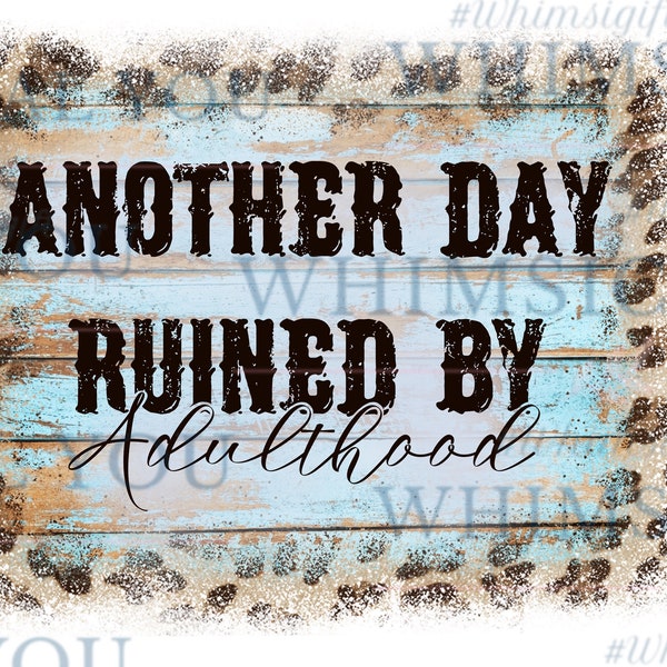 Another Day Ruined By Adulthood png / digital download / Funny Sarcastic Quote png / Sassy png / Instant Download