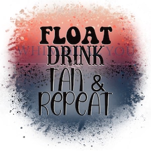Float Drink Tan And Repeat Png, Sublimation Designs Downloads, Summer Png, Png Files For Sublimation, Instant Download