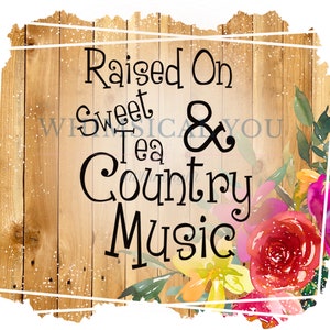 Raised on Sweet Tea and Country Music png, sublimation design download, sunflower sublimation design, sublimation graphics, country png