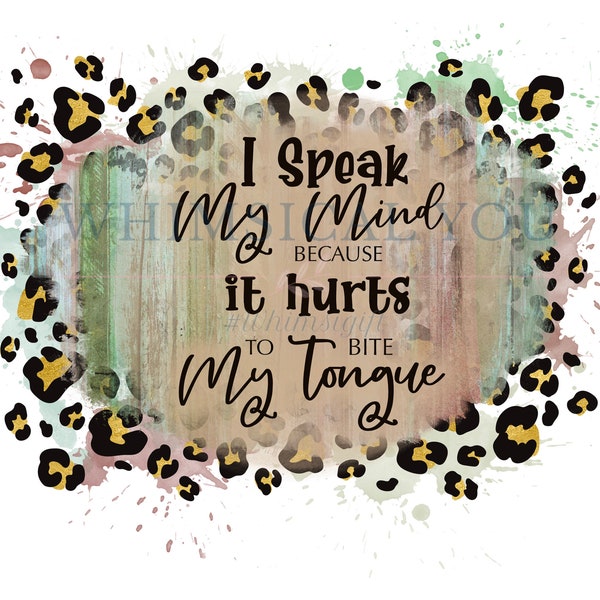 Sublimation Design, Funny Quote, Sarcastic Saying, I Speak My Mind Because It Hurts To Bite My Tongue, Mug Saying PNG, Sarcasm PNG
