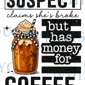 Suspect Claims Shes, Broke But Always, Has Money For Coffee Png, Suspect Claims Png, Trending Png, Preppy Download, Suspect Trendy Png