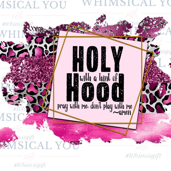 Holy With a Hint of Hood PNG Digital Design for Screens or Sublimation *Instant Download*, Pray with Me Don't Play With Me, Neon Leopard