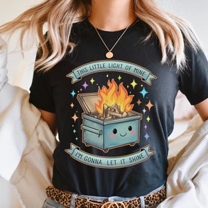 Dumpster Fire Shirt, Funny This Little Light Of Mine Tee, Sarcastic Sassy Graphic Shirt, Humor Saying Shirt, I&#39;m Gonna Let It Shine,Meme Tee