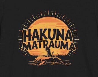 Hakuna Matrauma T-Shirt: Funny Mental Health Humor, Trauma Survivor Tee