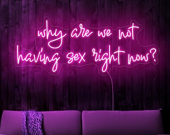 Why are we not having sex right now neon sign, Sex quote sign, Neon sign bedroom, Erotic neon sign, Funny neon sign, Bedroom wall art decor