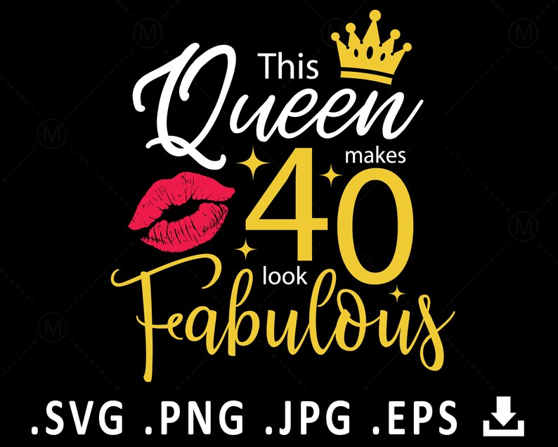 Download Birthday Queen SVG This Queen Makes 40 look Fabulous SVG ...