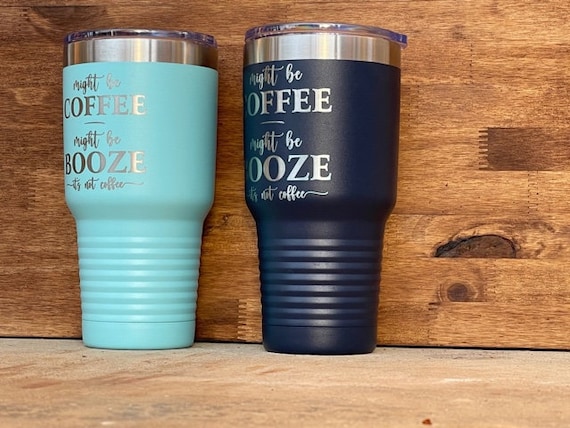 Might Be Coffee, Might Be Booze 30 Oz Tumbler Insulated Steel Laser  Engraved Travel Mug Etched Tumbler Funny Coffee Mug Office Mug 