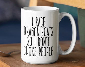 I Race Dragon Boats So I Don't Choke People Mug Dragon Boating Coffee Cup Paddler Mug For Crewmate 11 Or 15 Oz Mug
