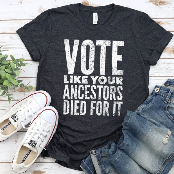 Vote Like Your Ancestors Died For It Shirt Vote Tee Shirt Voting Rights Civil Rights 2020 Vote T Shirt Unisex Jersey Short Sleeve Tee