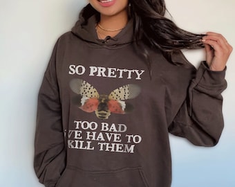 Spotted Lanternfly Hoodie Funny Sweatshirt Lantern Fly Hoodie Too Bad We Have To Kill Them Hoodie