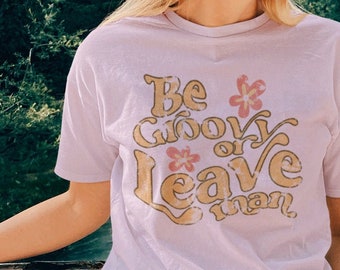 Be Groovy Or Leave Man Retro Style Shirt Cool Vintage 70s Style Hippie Inspired Boho Festival Unisex Short Sleeve Tee