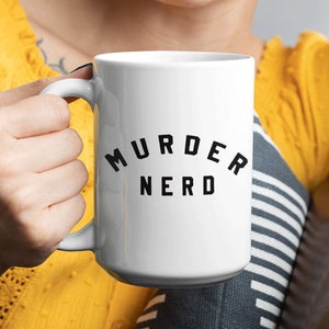 Murder Nerd Mug True Crime Coffee Mug Murder Show Fan Mug 11 or 15 Oz Mug