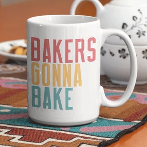 Bakers Gonna Bake Mug Funny Chef Mug Baking Coffee Cup Nana Mug Bread Baker for Bakers Cake Mug Wedding Cake Baker Mug Pastry Chef Mug