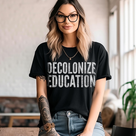 Decolonize Education Shirt BLM Shirt Progressive Shirt Anti Racism Shirt Activist Shirt Protest Shirt Progressive Shirt Liberal Shirt