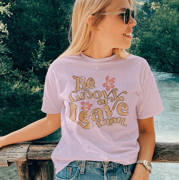 Be Groovy Or Leave Shirt Nostalgic 70s Style T-Shirt Be Groovy Or Leave Shirt Nostalgic 70s Style T-Shirt