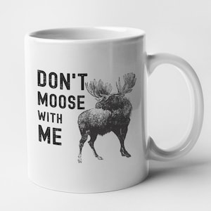 Moose Mug Don't Moose with Me Coffee Cup Funny Canadian Moose Coffee Mug