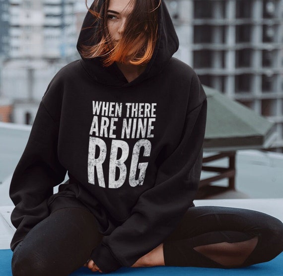 RBG Shirt Ruth Bader Ginsburg Hoodie When There Are Nine