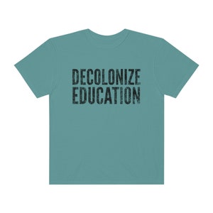 Decolonize Education Shirt BLM Shirt Progressive Shirt Anti Racism Shirt Activist Shirt Protest Shirt Progressive Shirt Liberal Shirt Blue Spruce