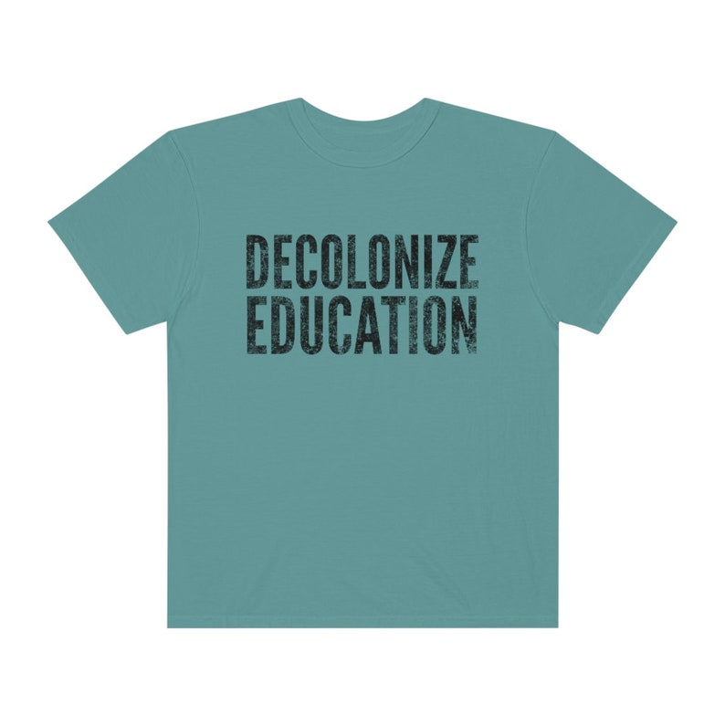 Decolonize Education Shirt BLM Shirt Progressive Shirt Anti Racism Shirt Activist Shirt Protest Shirt Progressive Shirt Liberal Shirt Blue Spruce
