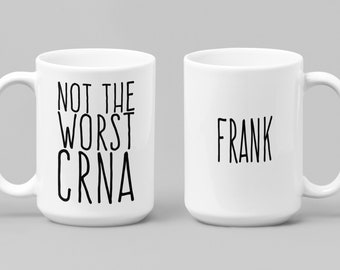 Not The Worst CRNA Mug With Personalized Option Certified Registered Nurse Anesthetist Custom Gift Nursing School Graduation Mug 15 Oz Mug