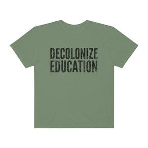 Decolonize Education Shirt BLM Shirt Progressive Shirt Anti Racism Shirt Activist Shirt Protest Shirt Progressive Shirt Liberal Shirt Hemp