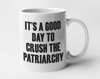 Patriarchy Mug Crush the Patriarchy Coffee Cup