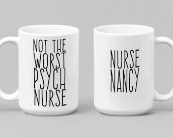 Not The Worst Psych Nurse Mug With Personalized Option Psych Nurse Custom Gift Mug Nursing School Grad Birthday Co-Worker Holiday 15 Oz Mug